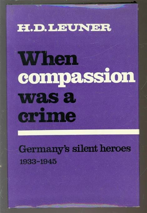 Leuner, H.D. - When Compassion Was a Crime: Germany's Silent Heroes, 1933-45