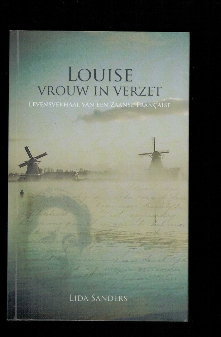 Sanders, Lida - Louise vrouw in verzet: levensverhaal van een Zaanse Francaise