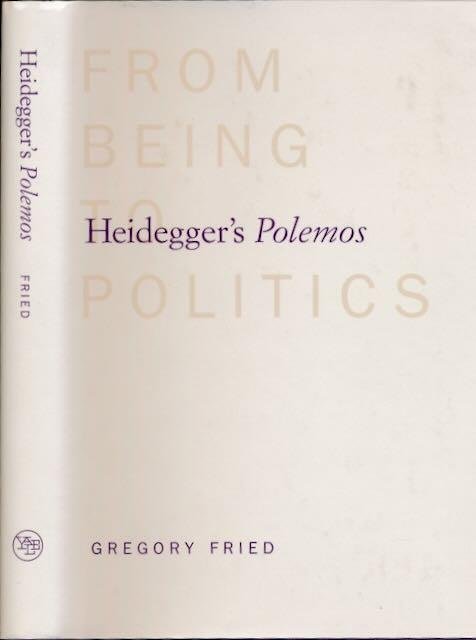 Fried, Gregory. - From Being to Politics: Heidegger's Polemos.