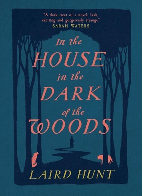 Laird Hunt - In the House in the Dark of the Woods