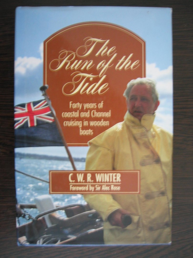 Winter, C.W.R. - The run of the Tide. Forty years of coastal and Channel cruising in wooden boats.