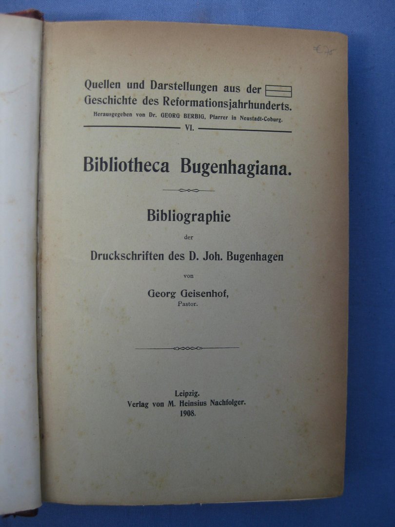 Geisenhof, Georg - Bibliotheca Bugenhagiana. Bibliographie der Druckschriften des D. Joh. Bugenhagen.