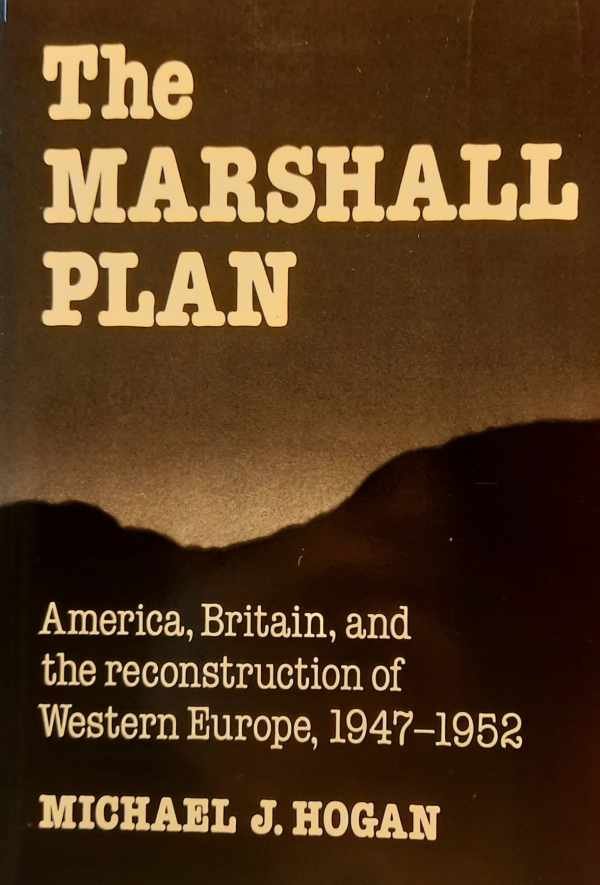 HOGAN Michael J. - The Marshall Plan - America, Britain and the Reconstruction of Western Europe, 1947-1952