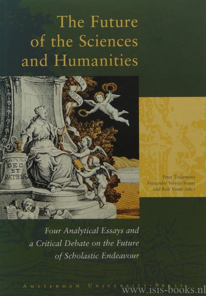 TINDEMANS, C., VERRIJN-STUART, A., VISSER, R., (ED.) - The future of the sciences and humanities. Four analytical essays and a critical debate on the future of scholastic endeavour. Contributions by J. McAllister, J. van Benthem, A. Rip, H. Philipse a.o.