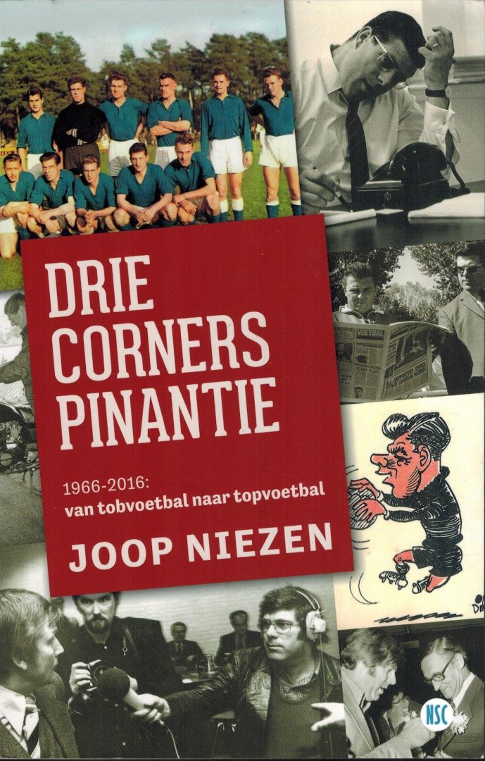 Niezen, Joop - Drie corners pinantie -1966-2016: van tobvoetbal naar topvoetbal