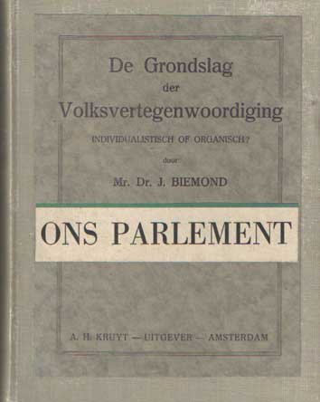 Biemond J. - De grondslag der volksvertegenwoordiging, Individualistich of organisch? & Ons Parlement