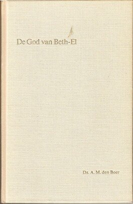 Boer, Ds. A. M. den - De God van Beth-El