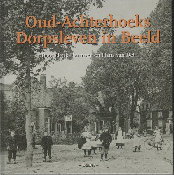 Harmsen, Henk / Det, Hans van - Oud-Achterhoeks dorpsleven in beeld