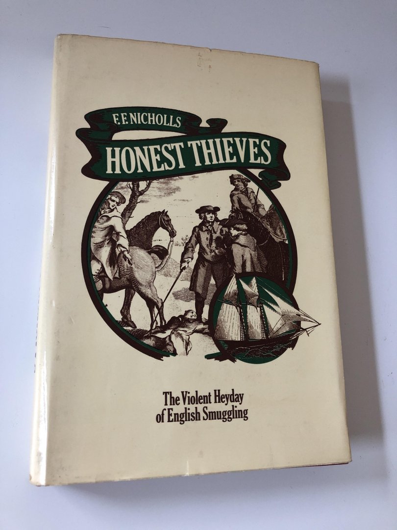 F.F. Nicholls - Honest Thieves. The Violent Heyday of English Smuggling.