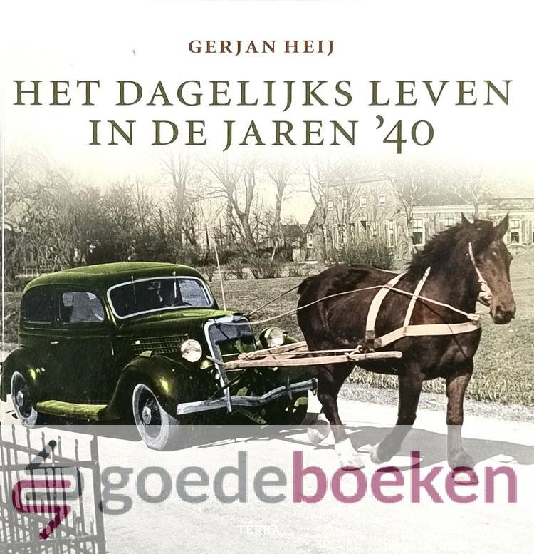 Heij, Gerjan - Het dagelijks leven in de jaren 40 --- Fotoboek / kijkboek over het dagelijks leven in de jaren 40