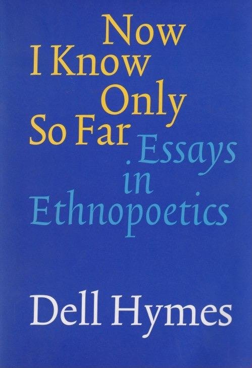 Hymes, Dell - Now I Know Only So Far: Essays in Ethnopoetics