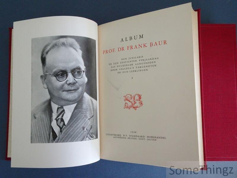 Baur, Frank [pass. aut.] - Album Prof. Dr Frank Baur: den jubilaris bij zijn zestigsten verjaardag als huldeblijk aangeboden door collega's vakgenoten en oud-leerlingen. [2 delen]