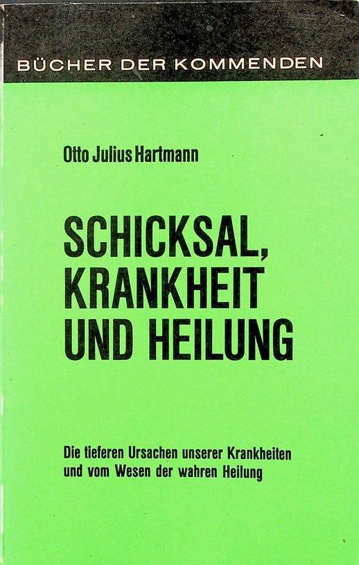 Hartmann, Otto Julius - Schicksal, Krankheit und Heilung. Die tieferen Ursachen unserer Krankheiten und vom Wesen der wahren Heilung
