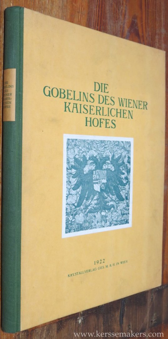 SCHMITZ, HERMANN. - Die Gobelins des Wiener Kaiserlichen Hofes (Die Wiener Gobelinsammlung).
