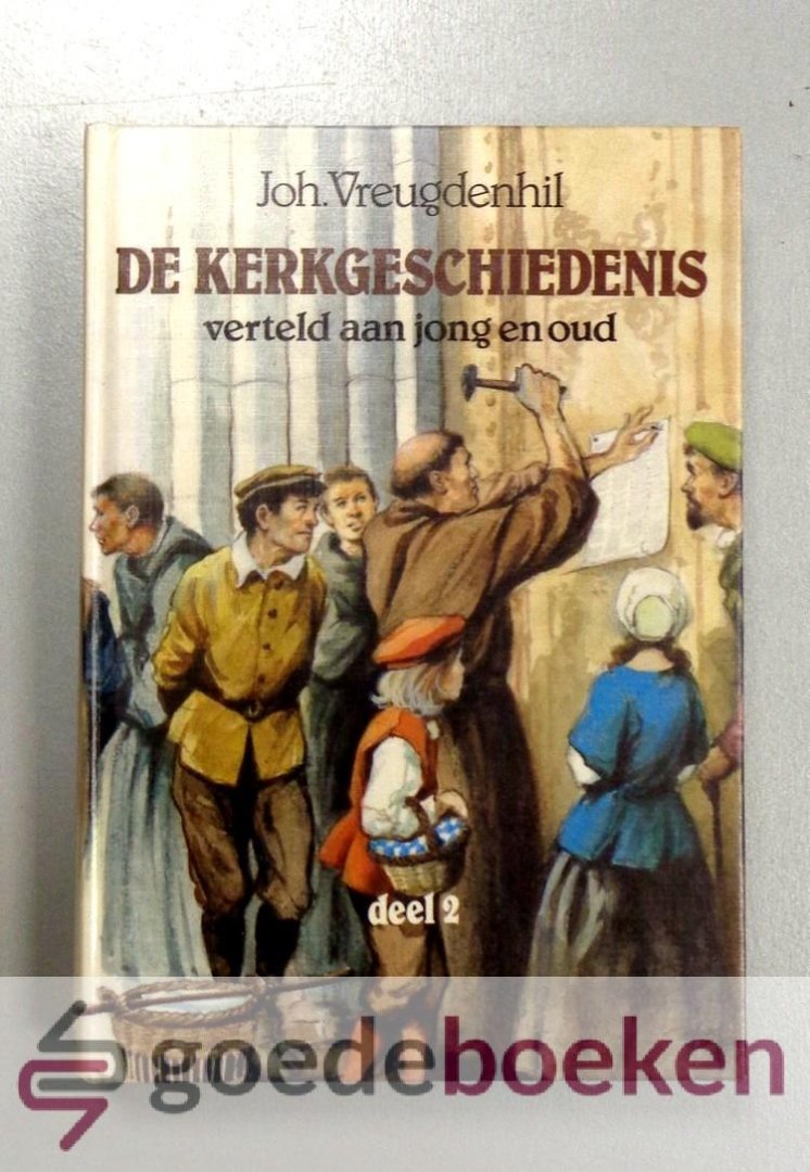 Vreugdenhil, Joh. - De kerkgeschiedenis verteld aan jong en oud, deel 2