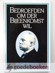 Kersten, ds. G.H. - Bedroefden om der bijeenkomst wil --- Artikelen van ds. G.H. Kersten over de Gereformeerde Gemeenten van 1834 - 1946, schetsen over het leven van medepredikanten, alsmede over zijn eigen levensweg, aangevuld met reacties op zijn overlijden in ...