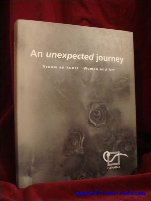 DARGE,  Monique / DECREUS, Freddy / DELHAYE, Christine /  e.a. - AN UNEXPECTED JOURNEY. VROUW EN KUNST. WOMAND AND ART.