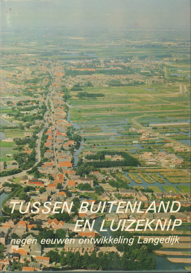 Diverse auteurs - Tussen Buitenland en Luizeknip (Negen Eeuwen Ontwikkeling Langedijk), 304 pag. hardcover + stofomslag, goede staat
