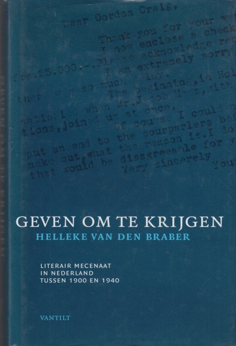 Braber, Helleke van den - Geven om te krijgen. Literair mecenaat in Nederland tussen 1900 en 1940.