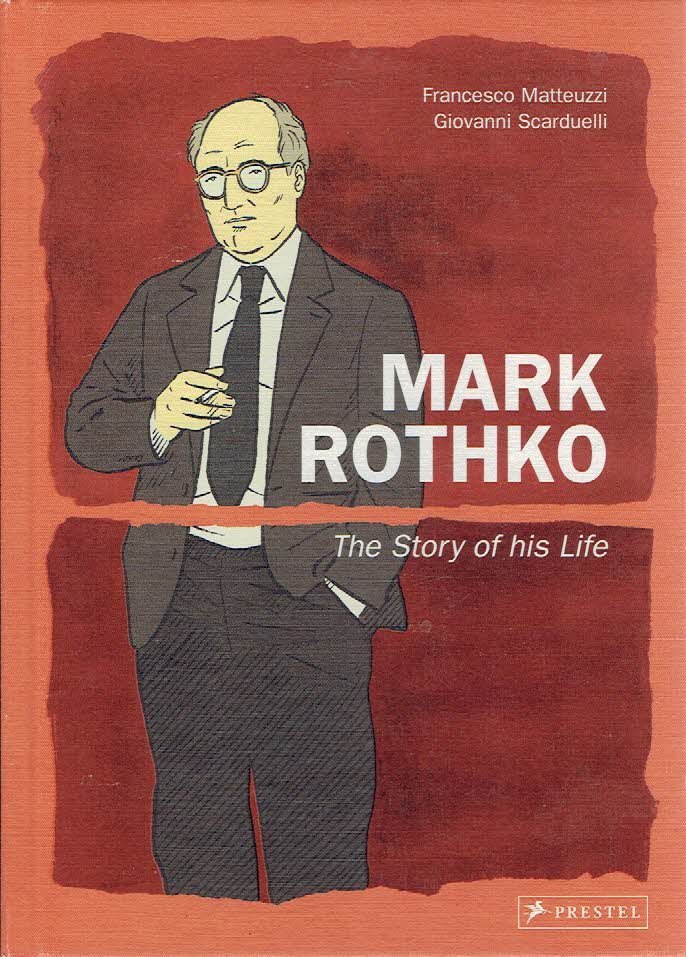ROTHKO, Mark - Francesco MATTEUZZI & Giovanni SCARDUELLI - Mark Rothko - The Story of his Life.