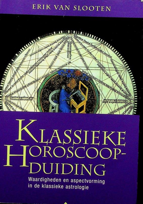 Slooten, Erik van - Klassieke horoscoopduiding. Waardigheden en aspectvorming in de klassieke astrologie