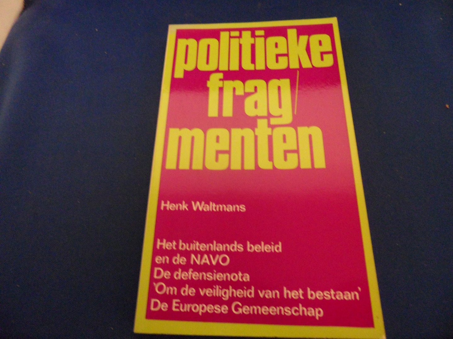 Waltmans, Henk - Politieke fragmenten. Het buitenlands beleid en de NAVO. De defensienota. 'Om de veiligheid van het bestaan'. De Europese gemeenschap