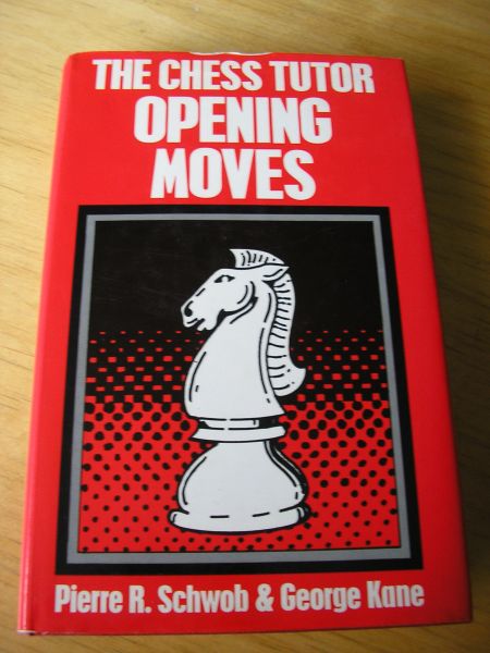 Schwob, Pierre R. and George Kane - The Chess Tutor Opening Moves