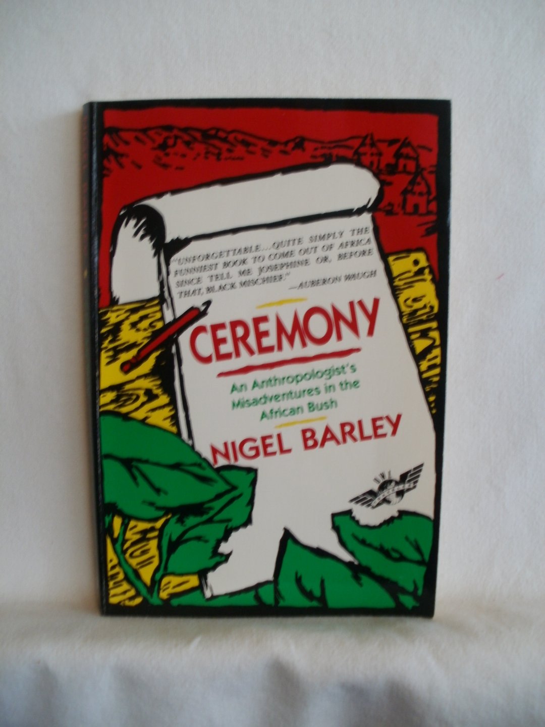 Barley, Nigel - Ceremony. An Anthropologist's Misadventures in the African Bush.