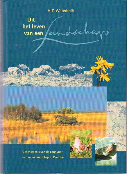 Waterbolk, H.T. - Uit het leven van een landschap / 100 jaar natuurbescherming in Drenthe