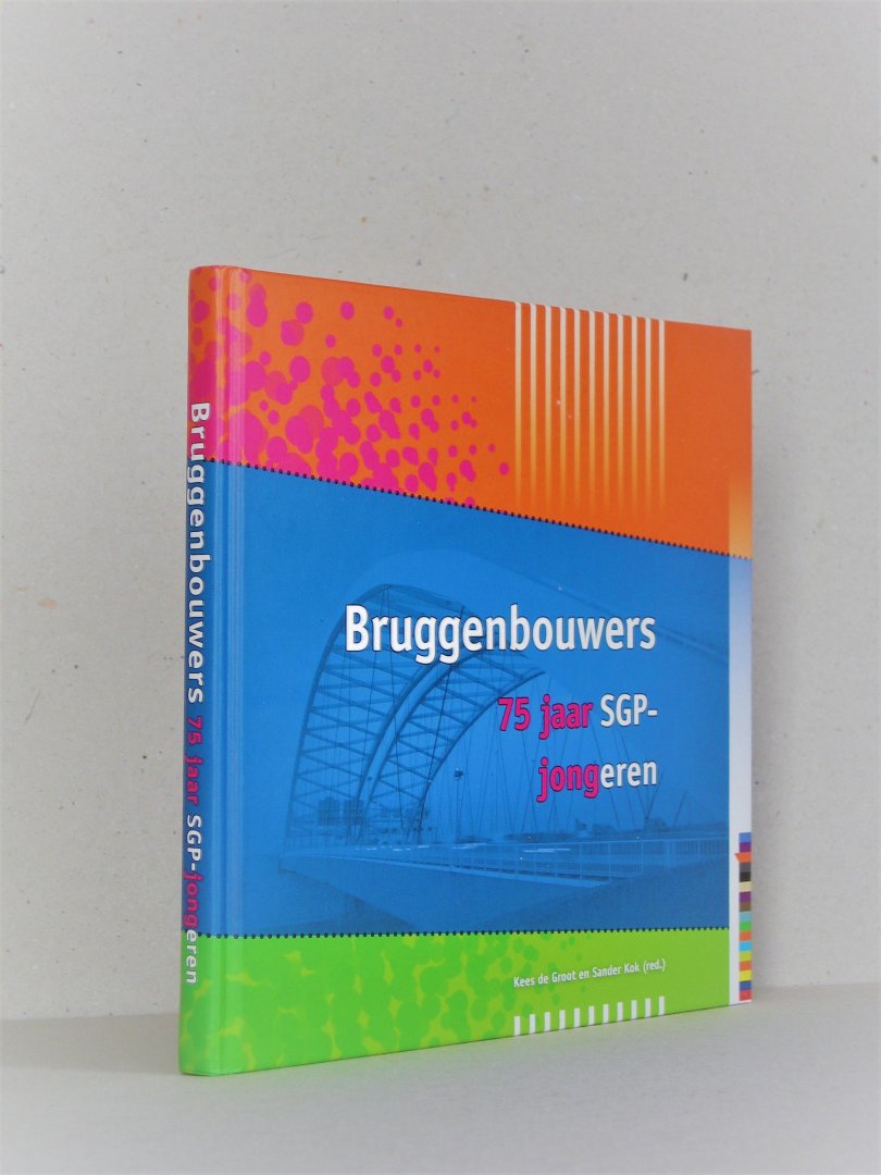 Groot, Kees de / Kok,  Sander - Bruggenbouwers. 75 jaar SGP-jongeren.