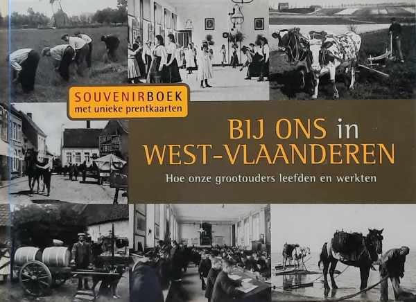 DEBAEKE Siegfried - Bij ons in West-Vlaanderen. Hoe onze grootouders leefden en werkten - souvenirboek met unieke prenten