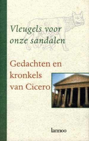 Marcus Tullius Cicero - Vleugels voor onze sandalen. Gedachten en kronkels van Cicero