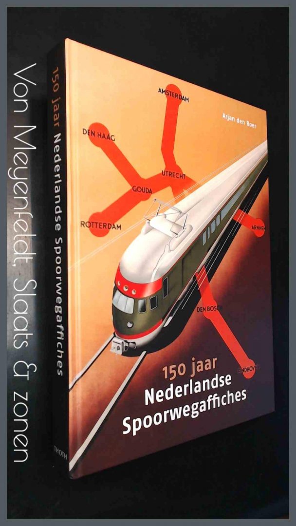 Boer, Arjan den - 150 Jaar Nederlandse spoorwegaffiches
