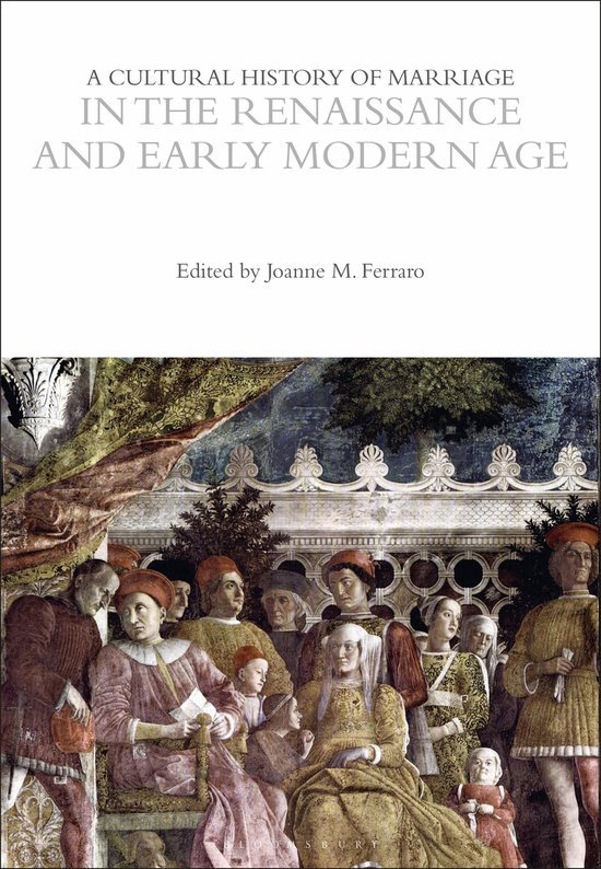 Ferraro, Joanne Marie. - A cultural history of marriage : in the Renaissance and early modern age. Vol. 3.