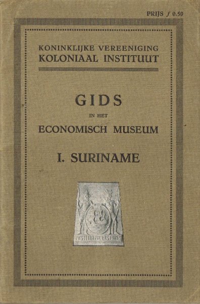  - Gids in het Economisch Museum : I. Suriname / Koninklijke Vereeniging Koloniaal Instituut