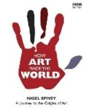 Spivey, Nigel - Hoe kunst de wereld maakt