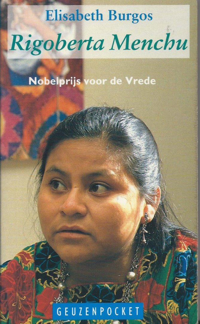 Burgos, Elisabeth - Rigoberta Menchu (Nobelprijs voor de Vrede 1992)