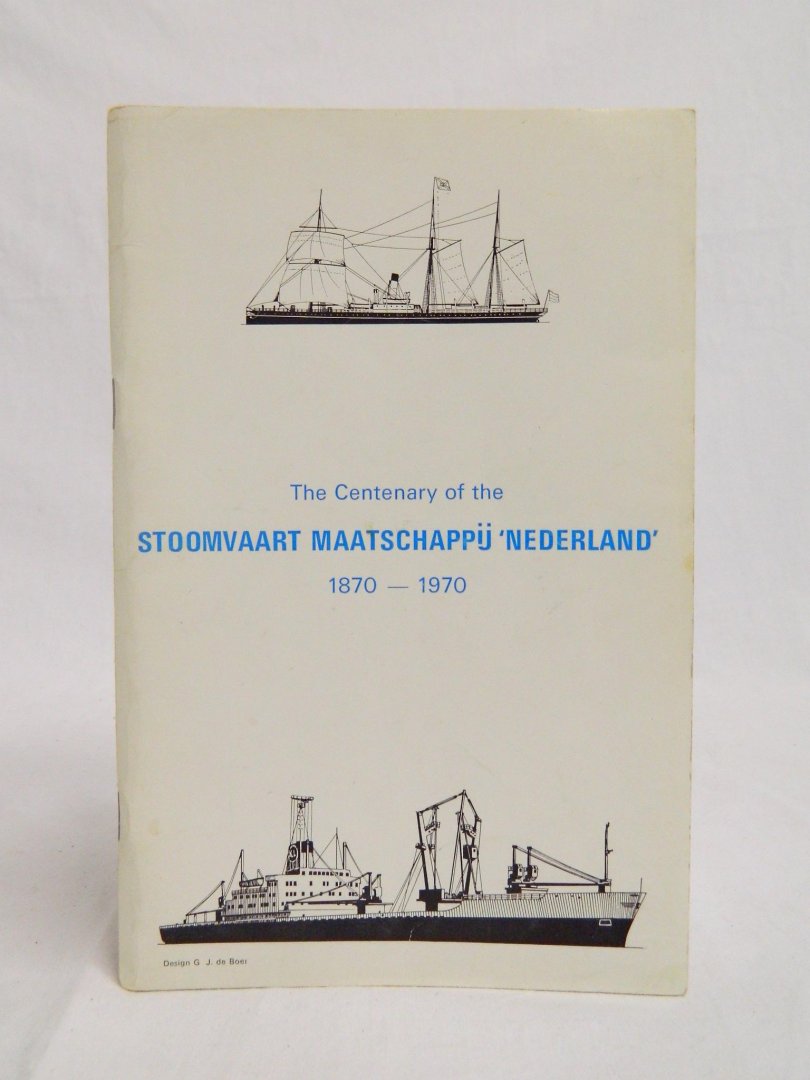 Boer de, G.J. - The centenary of the Stoomvaart maatschappij Nederland 1870-1970