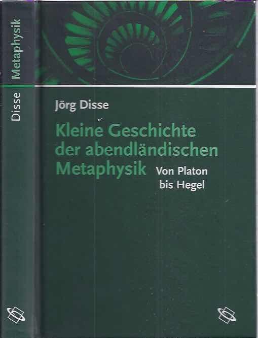 Disse, Jörg. - Kleine Geschichte der abendländischen Metaphysiek: Von Plato bis Hegel.