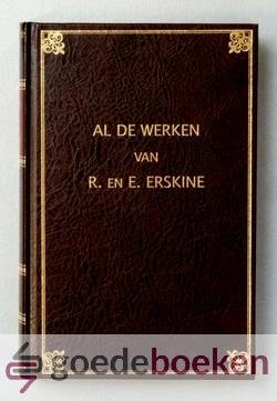 Erskine, Ralph en Ebenezer - Al de werken van R. en E. Erskine, deel XX --- Deel 20. Levensbeschrijving van E. Erskine en Voorafgegaan door een levensbeschrijving van levensbeschrijving van hun vader Henry Erskine