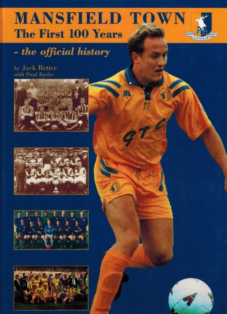 Jack Retter - Mansfield Town. The First 100 Years -The official history (1897-1997)