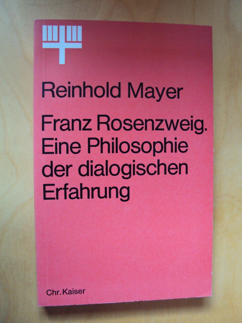 Mayer, Reinhold - Franz Rosenzweig. Eine Philosophie der dialogischen Erfahrung