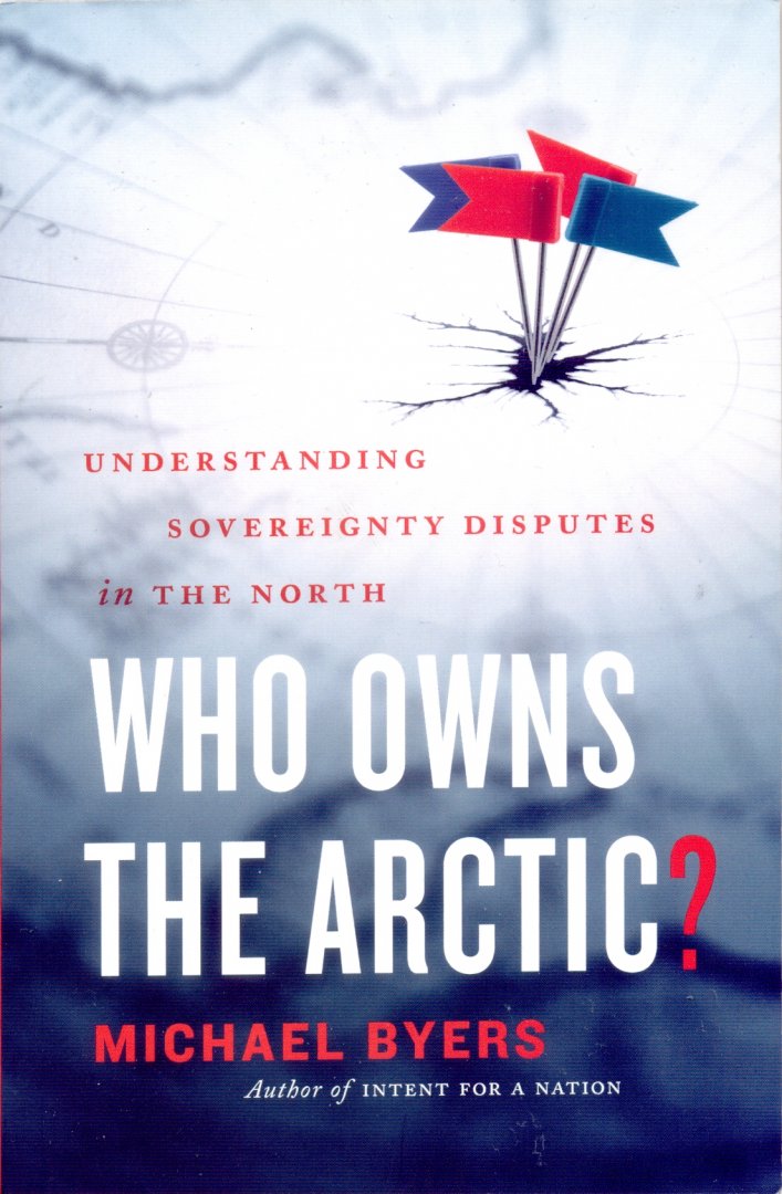 Byers, Michael - Who Owns the Arctic?: Understanding Sovereignty Disputes in the North