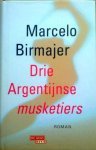 Birmajer, Marcelo - Drie Argentijnse Argentijnse musketiers, roman uit Argetinië tijdens het Videla-regime
