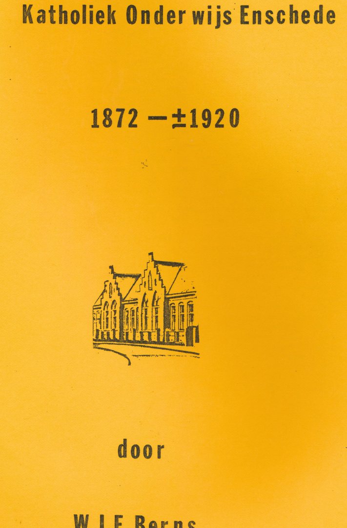 Berns W.J.E. - Katholiek Onderwijs Enschede 1872 - 1920