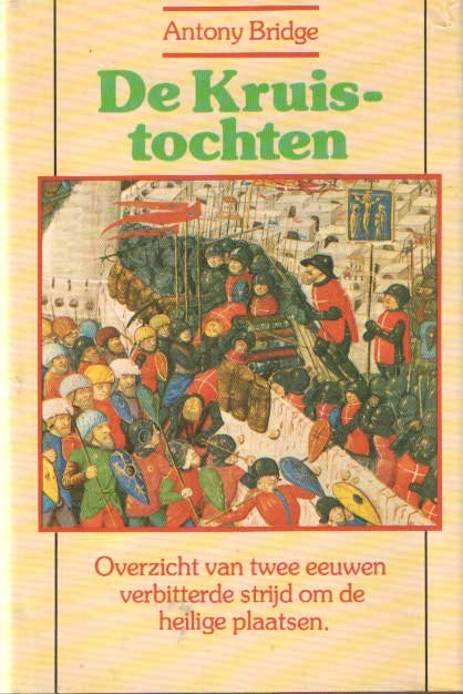 Bridge, Antony - De Kruistochten. Overzicht van twee eeuwen verbitterde strijd om de heilige plaatsen.