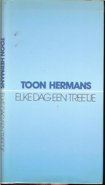 TOON HERMANS * Liefde doodt niet - ELKE DAG EEN TREETJE  ... Ik weet niet hoe dom de vogels en de vissen zijn.Daar ben ik te dom voor.