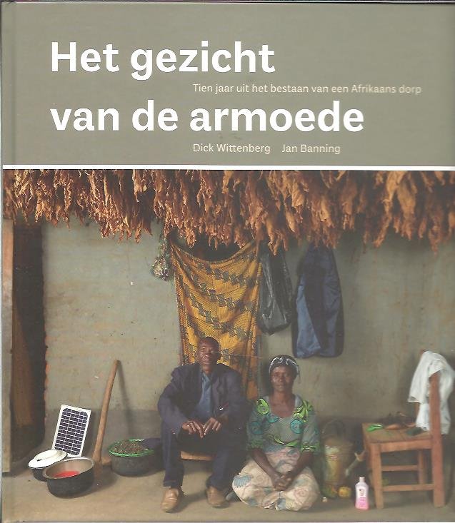 WITTENBERG, Dick & Jan BANNING [Photography] - Het gezicht van de armoede. Tien jaar uit het bestaan van een Afrikaans dorp