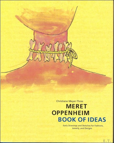 Christiane Meyer-Thoss - Meret Oppenheim Book of Ideas : Early Drawings and Sketches for Fashions, Jewelry, and Designs