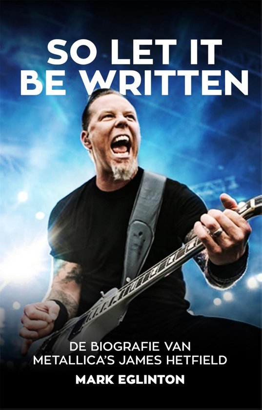 Eglinton, Mark - So Let It Be Written / de biografie van Metallica's James Hetfield